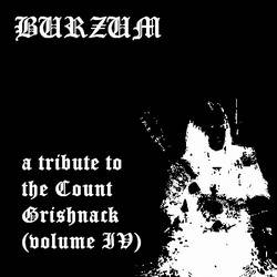 Burzum : A Tribute to the Count Grishnack (Volume IV)